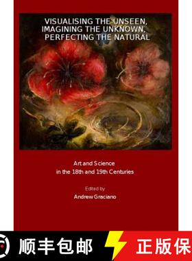 预订 Visualising the Unseen, Imagining the Unknown, Perfecting the Natural: Art and Science in the 18... [9781847185426]
