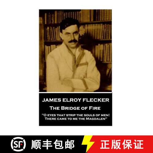 【3-4周达】James Elroy Flecker - The Bridge of Fire: O eyes that strip the souls of men! There came t... [9781787377257]
