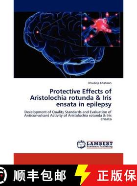 预订 Protective Effects of Aristolochia rotunda & Iris ensata in epilepsy [9783847311645]