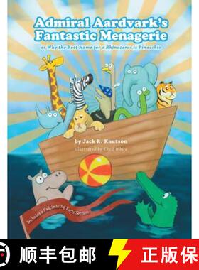 预订 Admiral Aardvark's Fantastic Menagerie: or Why the Best Name for a Rhinoceros is Pinocchio [9781535241847]