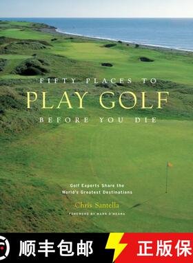 预订 Fifty Places to Play Golf Before You Die: Golf Experts Share the World's Greatest Destinations [9781584794745]