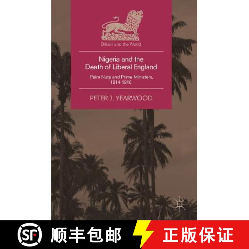 【3-4周达】Nigeria and the Death of Liberal England : Palm Nuts and Prime Ministers, 1914-1916 [9783319905655]