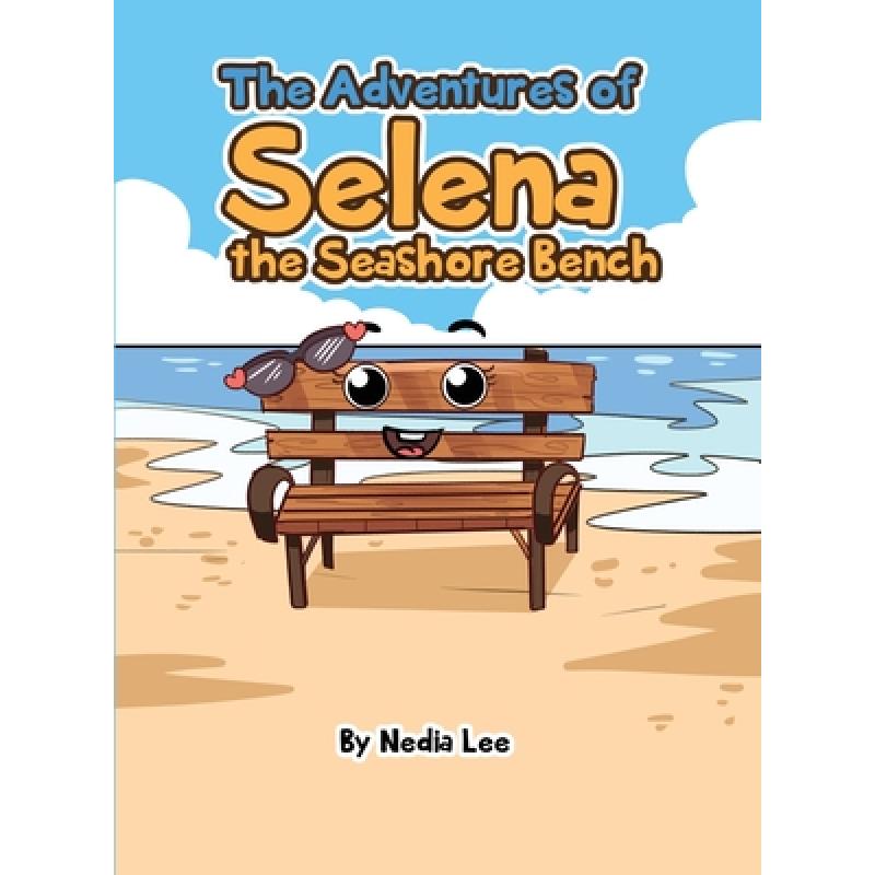 【4周达】The Adventures of Selena the Seashore Bench [9781735994260] 书籍/杂志/报纸 儿童读物原版书 原图主图