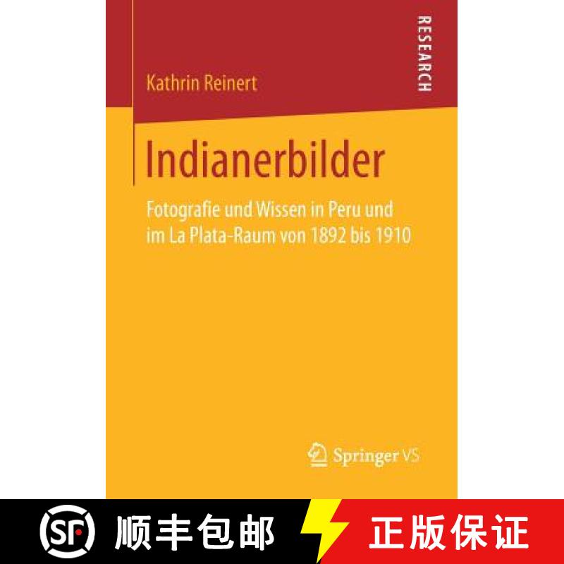 【3-4周达】Indianerbilder : Fotografie und Wissen in Peru und im La Plata-Raum von 1892 bis 1910 [9783658159238]