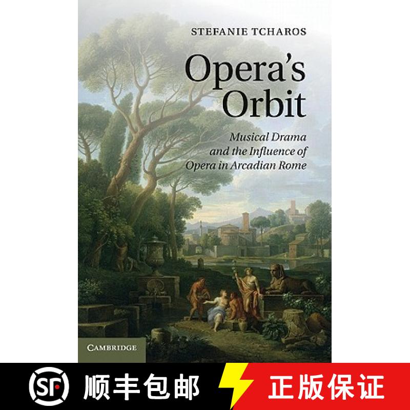 【3-4周达】Opera's Orbit: Musical Drama and the Influence of Opera in Arcadian Rome [9780521116657]