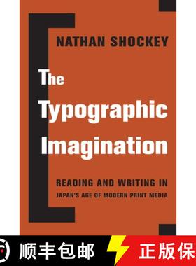 【3-4周达】The Typographic Imagination: Reading and Writing in Japan's Age of Modern Print Media [9780231194297]