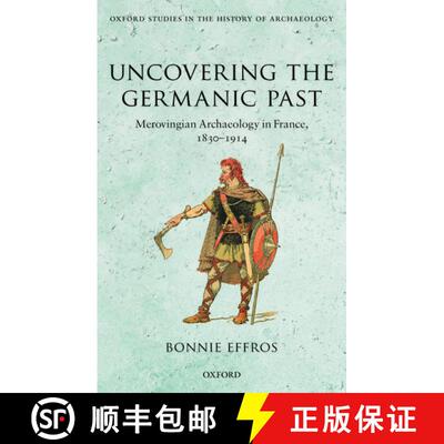 【3-4周达】Uncovering the Germanic Past: Merovingian Archaeology in France, 1830--1914 [9780199696710]