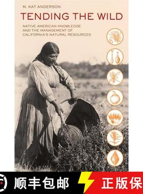 预订 Tending the Wild: Native American Knowledge and the Management of California's Natural Resources [9780520280434]