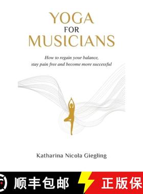 【3-4周达】Yoga for Musicians: How to regain your balance, stay pain free and become more successful [9783945719237]