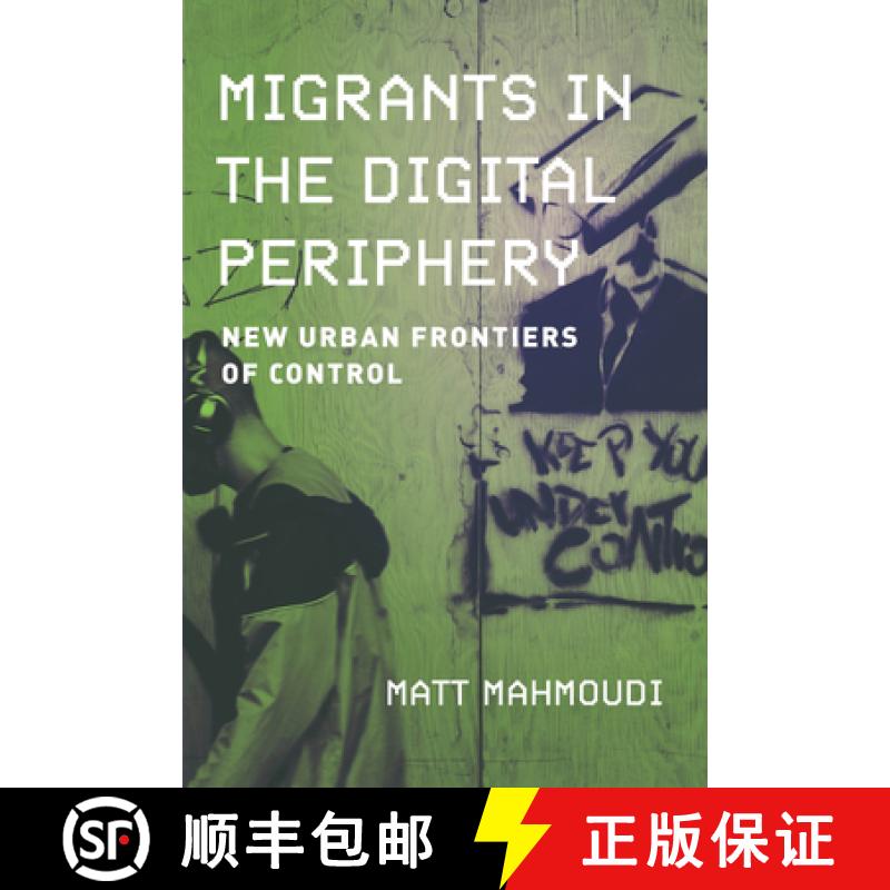 【3-4周达】Migrants in the Digital Periphery: New Urban Frontiers of Control [9780520397002]