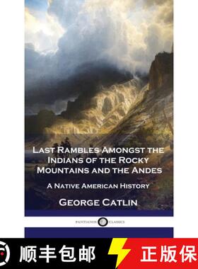 【3-4周达】Last Rambles Amongst the Indians of the Rocky Mountains and the Andes: A Native American H... [9781789876307]