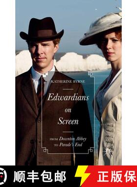【3-4周达】Edwardians on Screen : From Downton Abbey to Parade's End (1st ed. 2015) (1st ed. 2015) (1... [9781349559381]