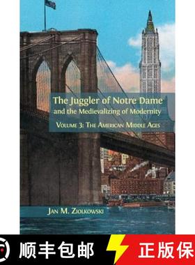 【3-4周达】The Juggler of Notre Dame and the Medievalizing of Modernity: Volume 3: The American Middl... [9781783745227]