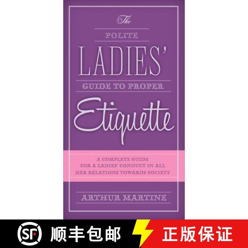 【3-4周达】The Polite Ladies' Guide to Proper Etiquette: A Complete Guide for a Lady's Conduct in All... [9781632205292]