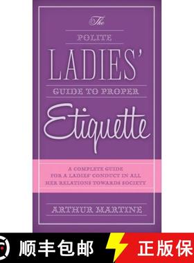 【3-4周达】The Polite Ladies' Guide to Proper Etiquette: A Complete Guide for a Lady's Conduct in All... [9781632205292]