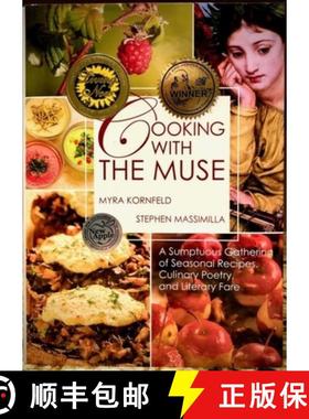 预订 Cooking with the Muse: A Sumptuous Gathering of Seasonal Recipes, Culinary Poetry, and Literary ... [9781936797684]