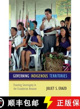 【3-4周达】Governing Indigenous Territories: Enacting Sovereignty in the Ecuadorian Amazon [9780822354543]