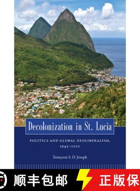 预订 Decolonization in St. Lucia: Politics and Global Neoliberalism, 1945 2010 [9781617031175]