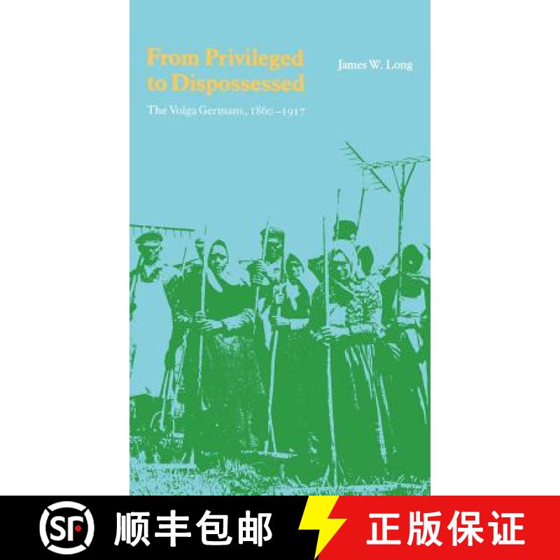 【3-4周达】From Privileged to Dispossessed: The Volga Germans, 1860-1917 [9780803228818]