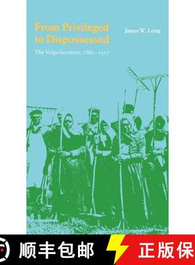 【3-4周达】From Privileged to Dispossessed: The Volga Germans, 1860-1917 [9780803228818]