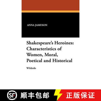 【3-4周达】Shakespeare's Heroines: Characteristics of Women, Moral, Poetical and Historical [9781479412044]