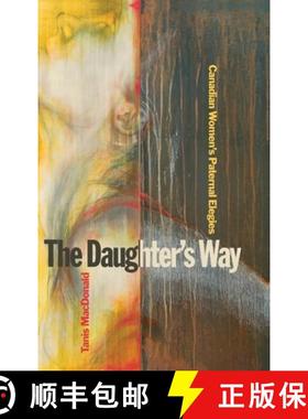 预订 The Daughter's Way: Canadian Women's Paternal Elegies [9781554583621]