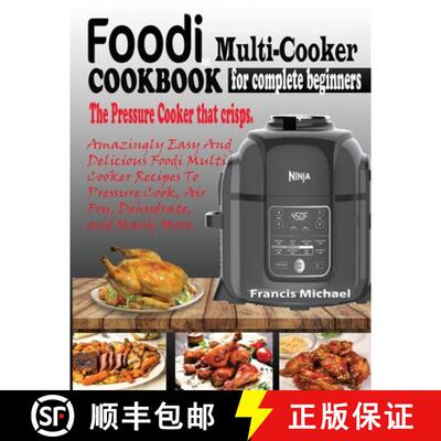 【3-4周达】Foodi Multi-Cooker Cookbook for Complete Beginners: Amazingly Easy & Delicious Foodi Multi... [9781952504303]