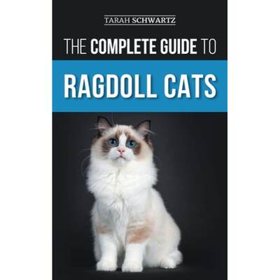 【4周达】The Complete Guide to Ragdoll Cats: Choosing, Preparing For, House Training, Grooming, Feedi... [9781954288843]