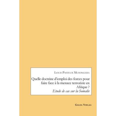 【4周达】Quelle doctrine d'emploi des forces pour faire face à la menace terroriste en Afrique ?: Et... [9783962032364]