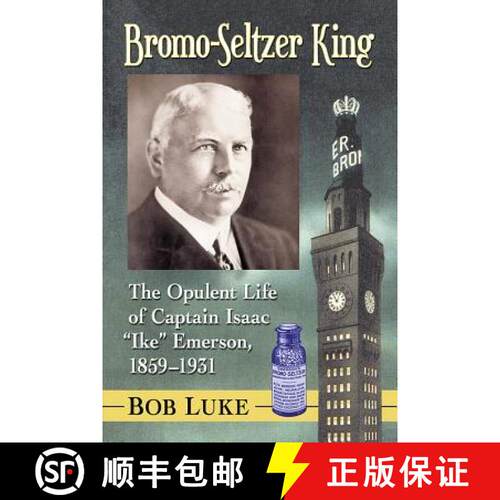 【3-4周达】Bromo-Seltzer King : The Opulent Life of Captain Isaac Ike Emerson, 1859-1931 [9781476674827]