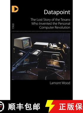 【3-4周达】Datapoint: The Lost Story of the Texans Who Invented the Personal Computer Revolution [9781948261548]