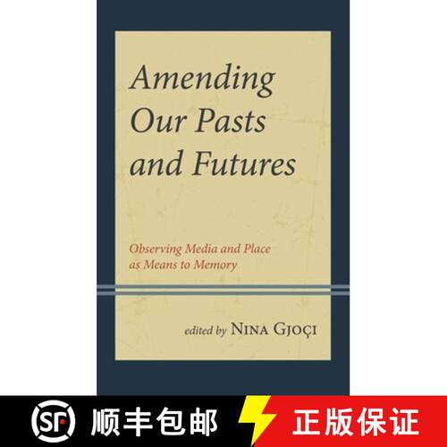 【3-4周达】精装 Amending Our Pasts and Futures : Observing Media and Place as Means to Memory [9781666964257]