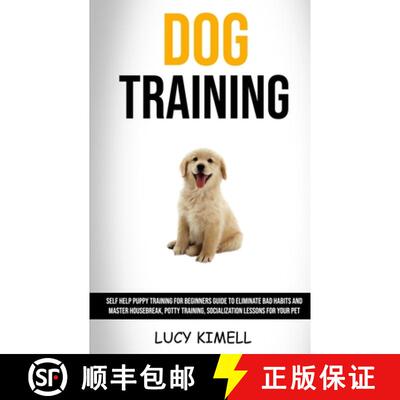 【3-4周达】Dog Training: Self Help Puppy Training for Beginners Guide to Eliminate Bad Habits and Mas... [9781989682050]