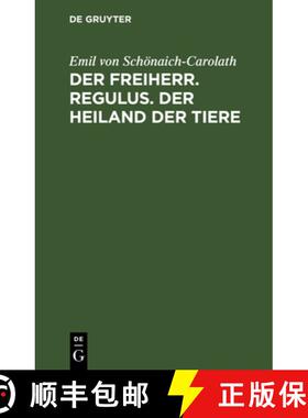 预订 Der Freiherr. Regulus. Der Heiland Der Tiere: Drei Novellen [9783111114897]