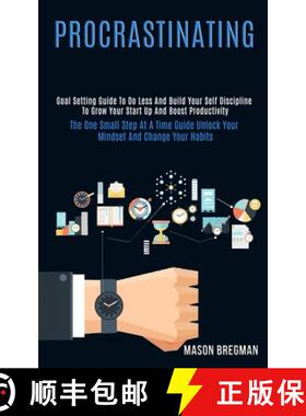 预订 Procrastinating: Goal Setting Guide to Do Less and Build Your Self Discipline to Grow Your Start... [9781989965009]