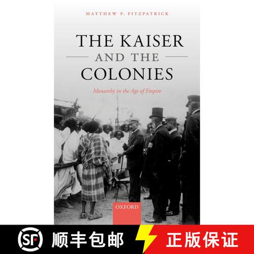 【3-4周达】精装 The Kaiser and the Colonies: Monarchy in the Age of Empire [9780192897039]