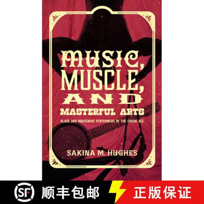 预订 Music, Muscle, and Masterful Arts: Black and Indigenous Performers of the Circus Age [9781469676265]