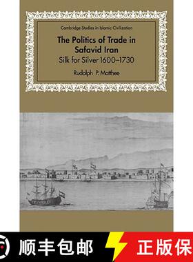 【3-4周达】Politics of Trade in Safavid Iran: Silk for Silver, 1600–1730 - The Politics of Trade in ... [9780521028448]