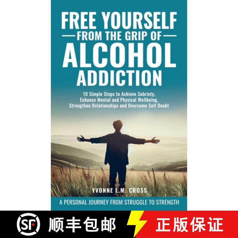 预订 Free Yourself From the Grip of Alcohol Addiction: 10 Simple Steps to Achieve Sobriety, Enhance M... [9781965346013]