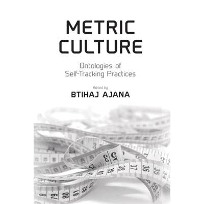 【4周达】Metric Culture: Ontologies of Self-Tracking Practices [9781787544581]