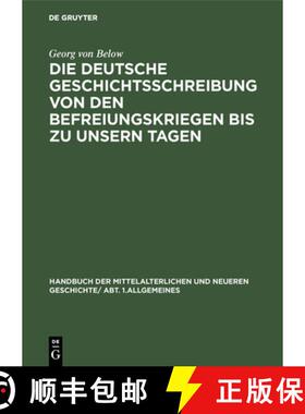 【3-4周达】Die Deutsche Geschichtsschreibung Von Den Befreiungskriegen Bis Zu Unsern Tagen: Geschicht... [9783486749212]