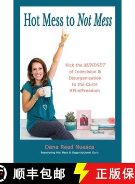 【3-4周达】Hot Mess to Not Mess: Kick the MINDSET of Indecision & Disorganization to the Curb #FindFr... [9781736452059]