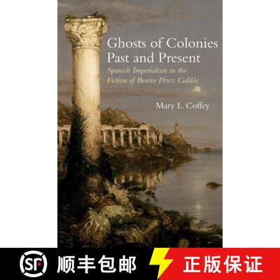 【3-4周达】Ghosts of Colonies Past and Present: Spanish Imperialism in the Fiction of Benito Pérez G... [9781789622133]