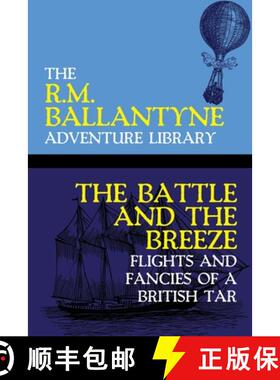 【3-4周达】The Battle and the Breeze: Flights and Fancies of a British Tar [9781479453528]