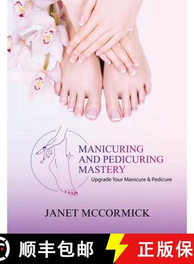 预订 Manicuring and Pedicuring Mastery: Upgrade Your Manicure & Pedicure [9781963851342]