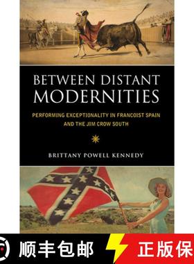 预订 Between Distant Modernities: Performing Exceptionality in Francoist Spain and the Jim Crow South [9781628461978]