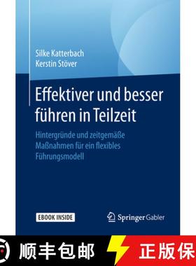 【3-4周达】Effektiver Und Besser Führen in Teilzeit: Hintergründe Und Zeitgemäße Maßnahmen Für ... [9783658229368]