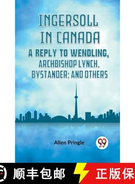 【3-4周达】Ingersoll in CanadaA Reply to Wendling, Archbishop Lynch, Bystander; and Others (Edition2023) [9789359953946]