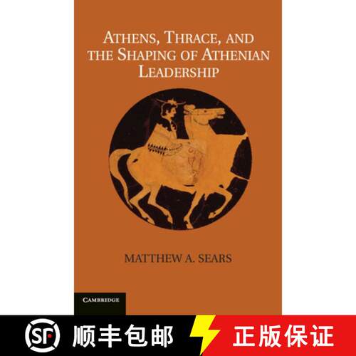 预订 精装 Athens, Thrace, and the Shaping of Athenian Leadership. Matthew A. Sears [9781107030534]