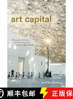 【3-4周达】Art Capital – Museum Politics and the Making of the Louvre Abu Dhabi [9781503644762]
